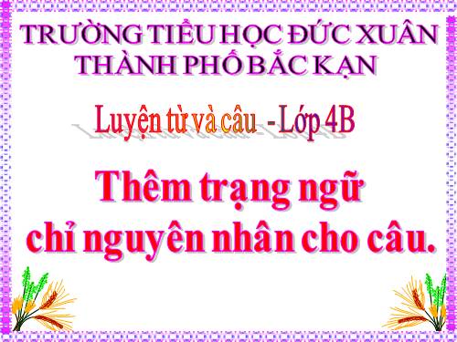 Tuần 32. Thêm trạng ngữ chỉ nguyên nhân cho câu