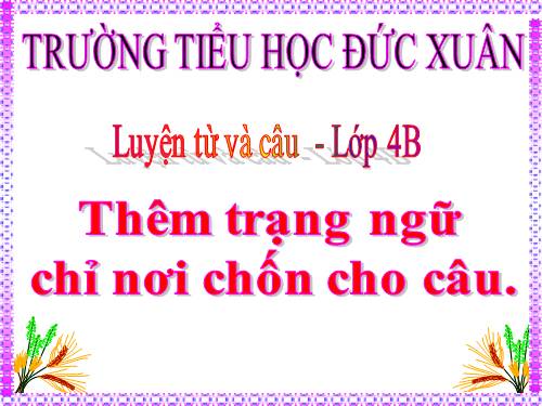 Tuần 31. Thêm trạng ngữ chỉ nơi chốn cho câu