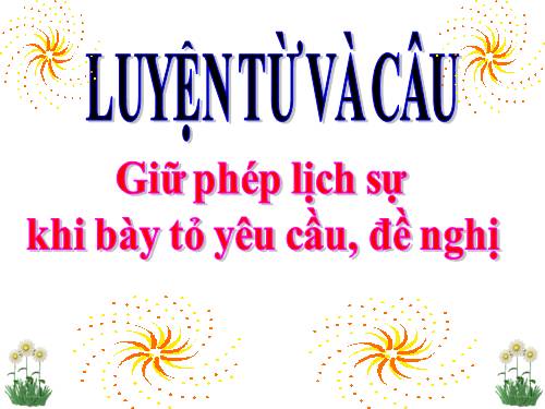 Tuần 29. Giữ phép lịch sự khi bày tỏ yêu cầu, đề nghị