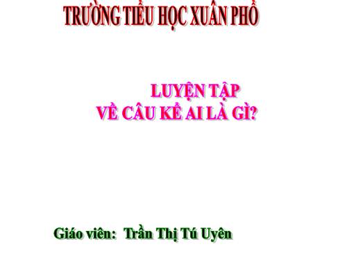 Tuần 26. Luyện tập về câu kể Ai là gì?