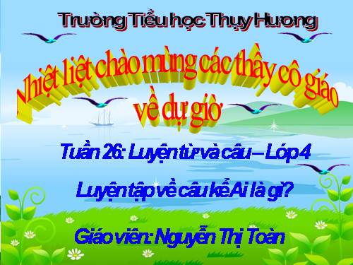 Tuần 26. Luyện tập về câu kể Ai là gì?