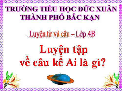 Tuần 26. Luyện tập về câu kể Ai là gì?