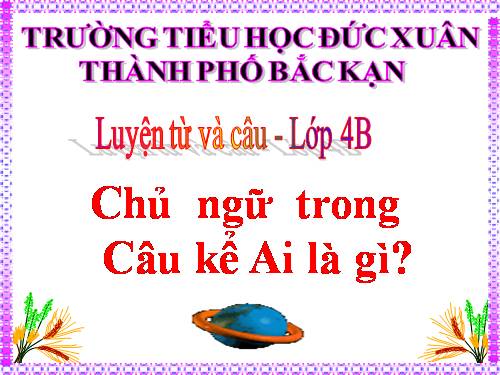 Tuần 25. Chủ ngữ trong câu kể Ai là gì?