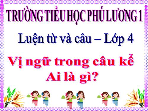 Tuần 24. Vị ngữ trong câu kể Ai là gì?