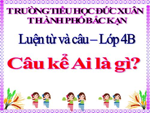 Tuần 24. Câu kể Ai là gì?