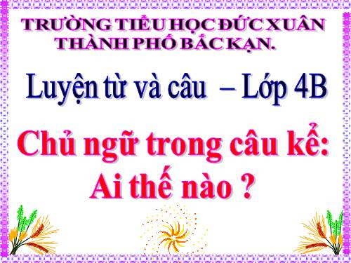 Tuần 22. Chủ ngữ trong câu kể Ai thế nào?