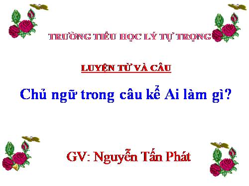 Tuần 19. Chủ ngữ trong câu kể Ai làm gì?