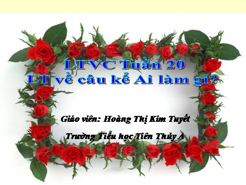 Tuần 20. Luyện tập về câu kể Ai làm gì?