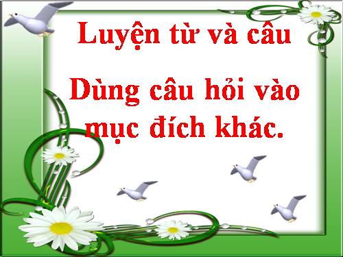 Tuần 14. Dùng câu hỏi vào mục đích khác