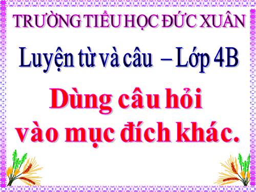 Tuần 14. Dùng câu hỏi vào mục đích khác