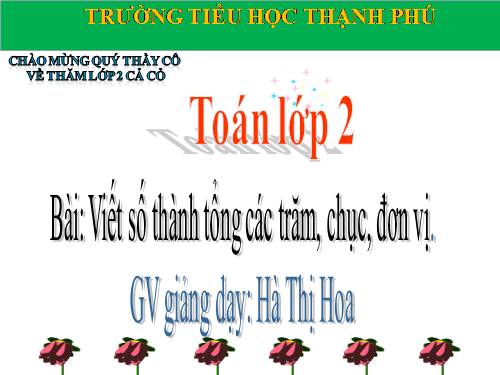 Viết số thành tổng các trăm, chục, đơn vị .