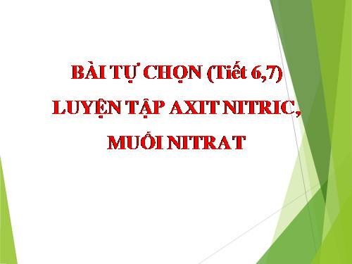 Tự chọn (6,). Luyện tập: Axit nitric và muối nitrat