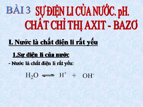 Bài 3. Sự điện li của nước, PH. Chất chỉ thị axit-bazơ