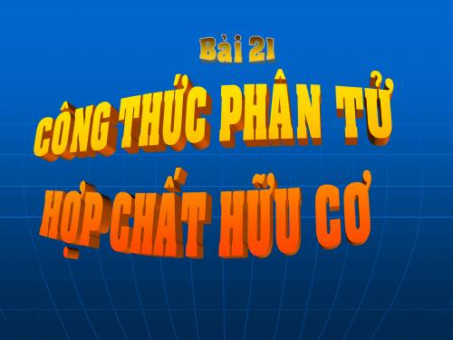 Bài 21. Công thức phân tử hợp chất hữu cơ