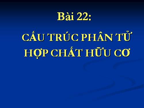 Bài 22. Cấu trúc phân tử hợp chất hữu cơ