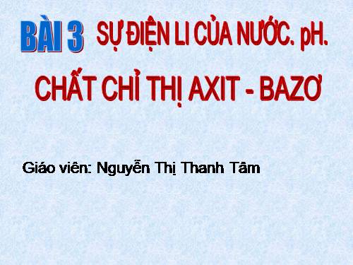 Bài 3. Sự điện li của nước, PH. Chất chỉ thị axit-bazơ