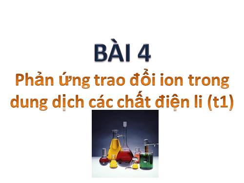 Bài 4. Phản ứng trao đổi ion trong dung dịch các chất điện li