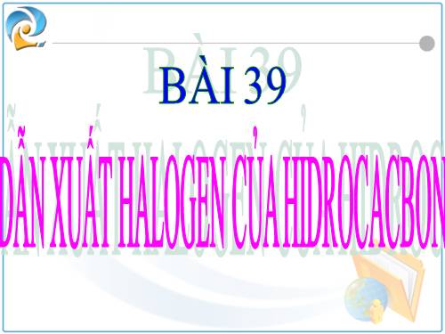 Bài 39. Dẫn xuất halogen của hiđrocacbon