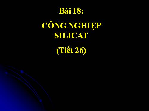 Bài 18. Công nghiệp silicat