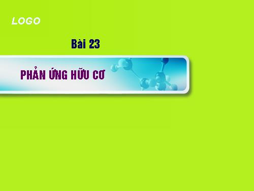 Bài 23. Phản ứng hữu cơ