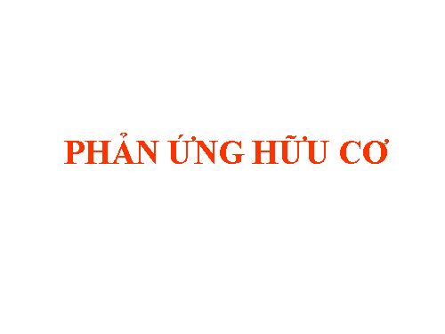 Bài 23. Phản ứng hữu cơ