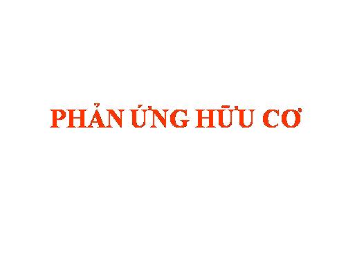 Bài 23. Phản ứng hữu cơ