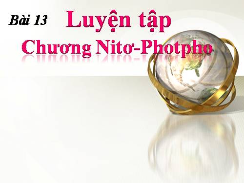 Bài 13. Luyện tập: Tính chất của nitơ, photpho và các hợp chất của chúng