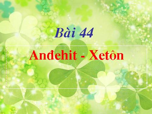 Bài 44. Anđehit - Xeton