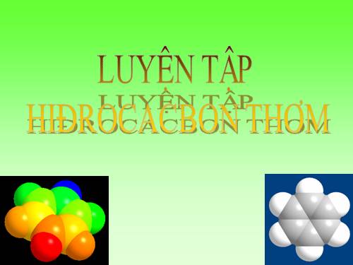 Bài 36. Luyện tập: Hiđrocacbon thơm