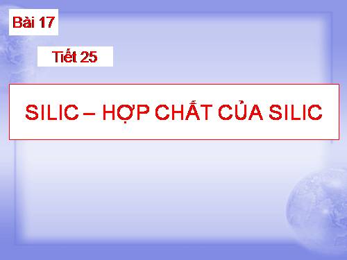 Bài 17. Silic và hợp chất của silic