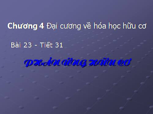 Bài 23. Phản ứng hữu cơ