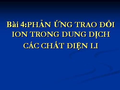 Bài 4. Phản ứng trao đổi ion trong dung dịch các chất điện li