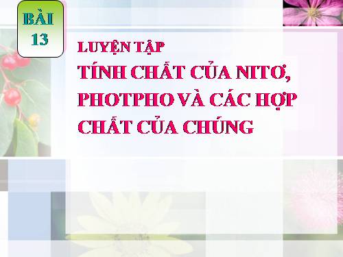 Bài 13. Luyện tập: Tính chất của nitơ, photpho và các hợp chất của chúng