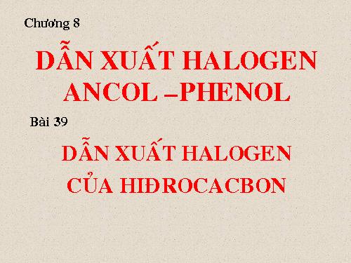 Bài 39. Dẫn xuất halogen của hiđrocacbon