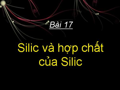 Bài 17. Silic và hợp chất của silic