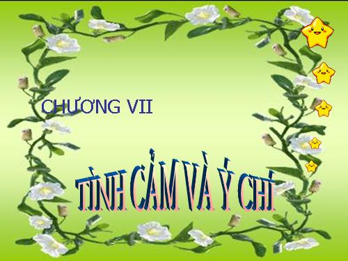 chươ 7 : tình cảm và ý chí