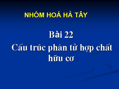 Bài 22. Cấu trúc phân tử hợp chất hữu cơ