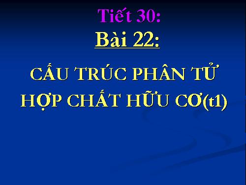 Bài 22. Cấu trúc phân tử hợp chất hữu cơ