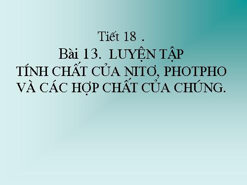 Bài 13. Luyện tập: Tính chất của nitơ, photpho và các hợp chất của chúng