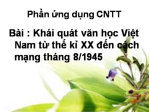 Tuần 9. Khái quát văn học Việt Nam từ đầu thế kỉ XX đến Cách mạng tháng Tám năm 1945