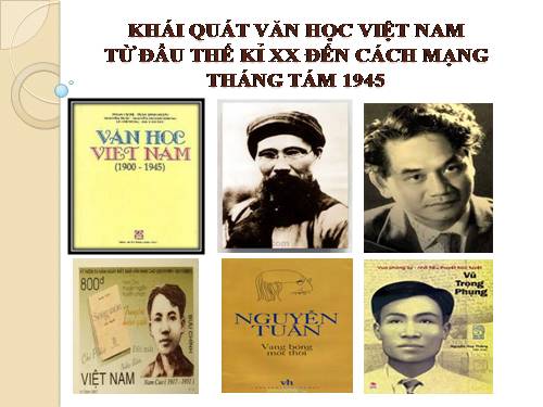 Tuần 9. Khái quát văn học Việt Nam từ đầu thế kỉ XX đến Cách mạng tháng Tám năm 1945