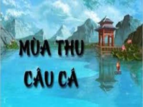 Tuần 2. Câu cá mùa thu (Thu điếu)