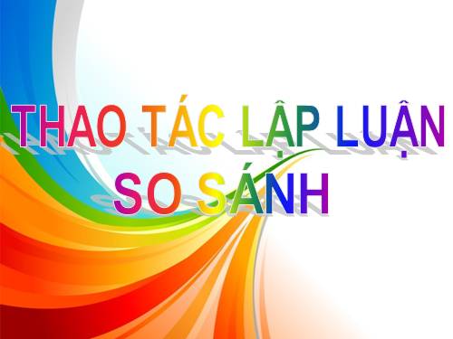 Tuần 8. Thao tác lập luận so sánh