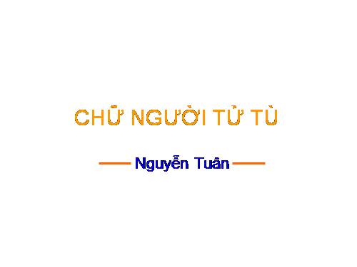 Tuần 11. Chữ người tử tù