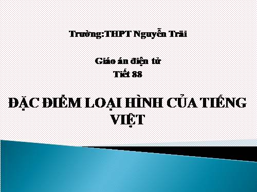 Tuần 25. Đặc điểm loại hình của Tiếng Việt