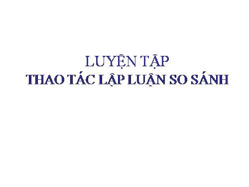 Tuần 11. Luyện tập thao tác lập luận so sánh