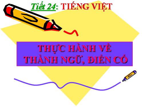 Tuần 6. Thực hành về thành ngữ, điển cố