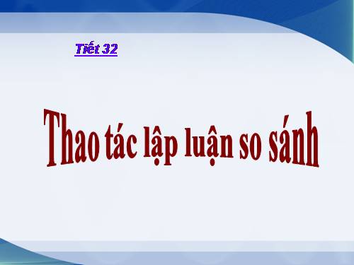 Tuần 8. Thao tác lập luận so sánh