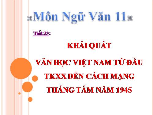 Tuần 9. Khái quát văn học Việt Nam từ đầu thế kỉ XX đến Cách mạng tháng Tám năm 1945