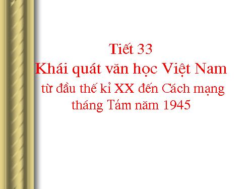 Tuần 9. Khái quát văn học Việt Nam từ đầu thế kỉ XX đến Cách mạng tháng Tám năm 1945